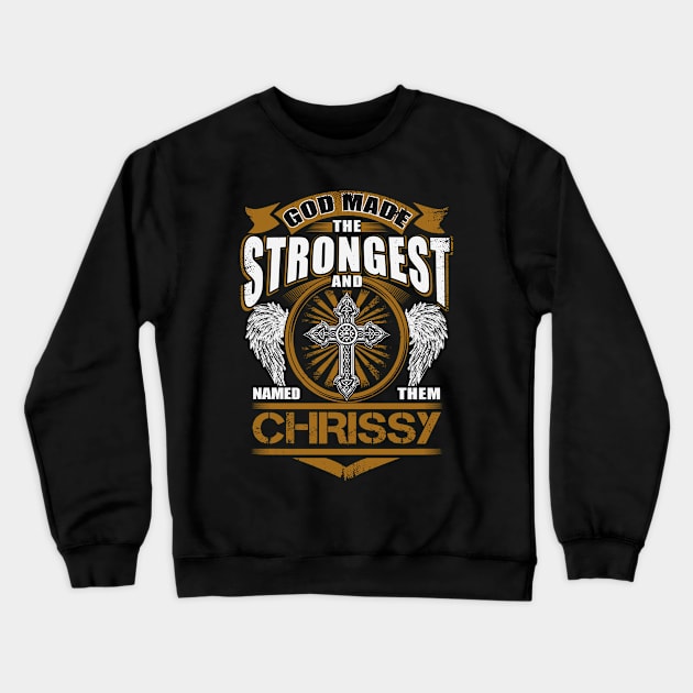 Chrissy Name T Shirt - God Found Strongest And Named Them Chrissy Gift Item Crewneck Sweatshirt by reelingduvet